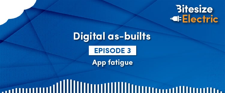 Blaues Banner mit dem Logo von Bitesize Electric und weißem Text mit der Aufschrift Digital as-builts Episode 3, App fatigue